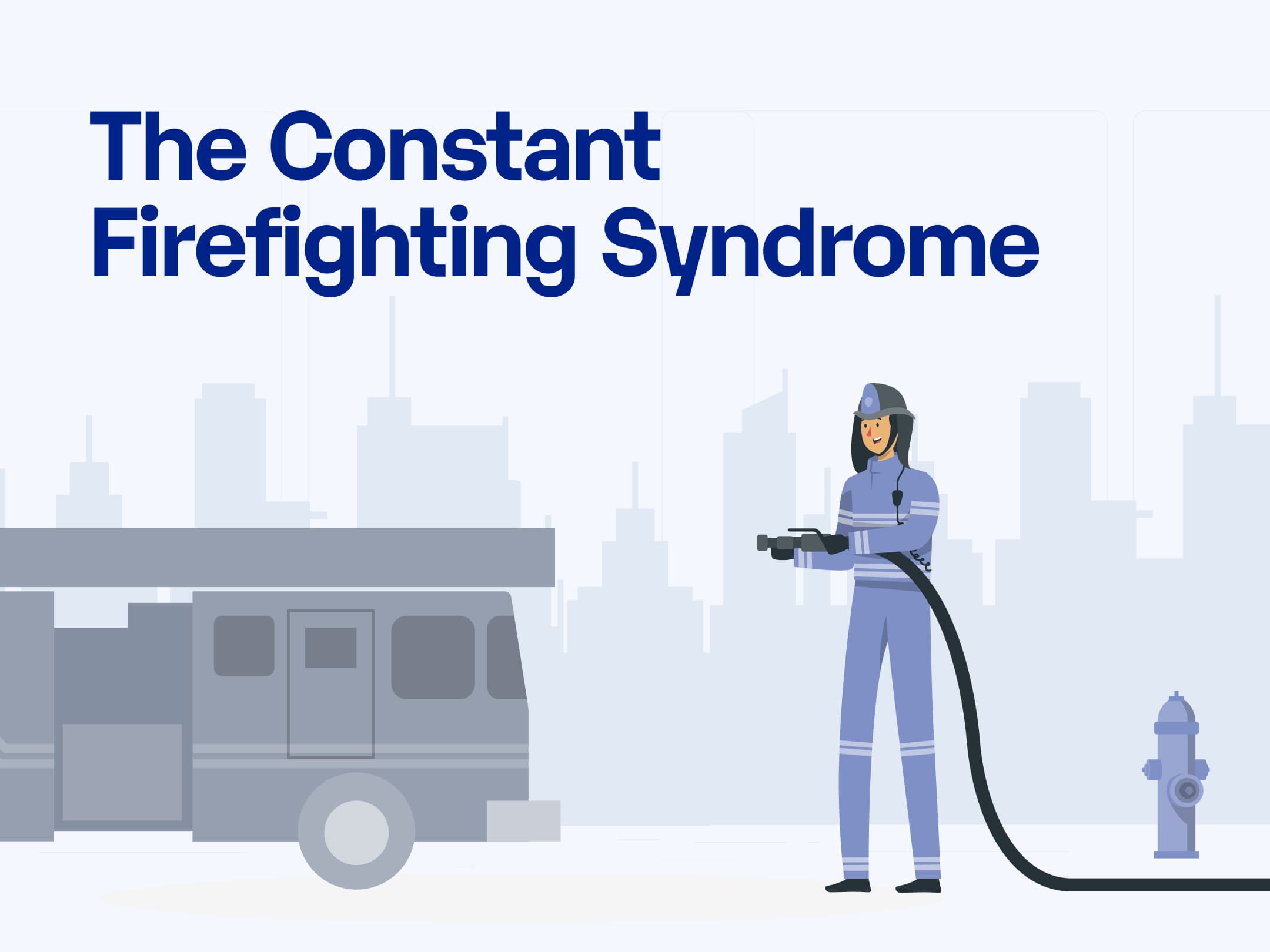 The Constant Firefighting Syndrome