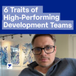 The 6 Characteristics of High Performing Development Teams